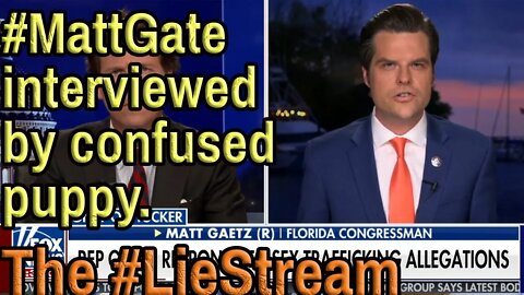 MATT GAETZ IS A HOAX w/ Tucker Carlson on the #LieStream. With Commentary. Come Chat.