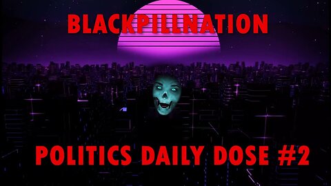 BLACKPILLNATION Governmental Issues Day To Day Portion 2