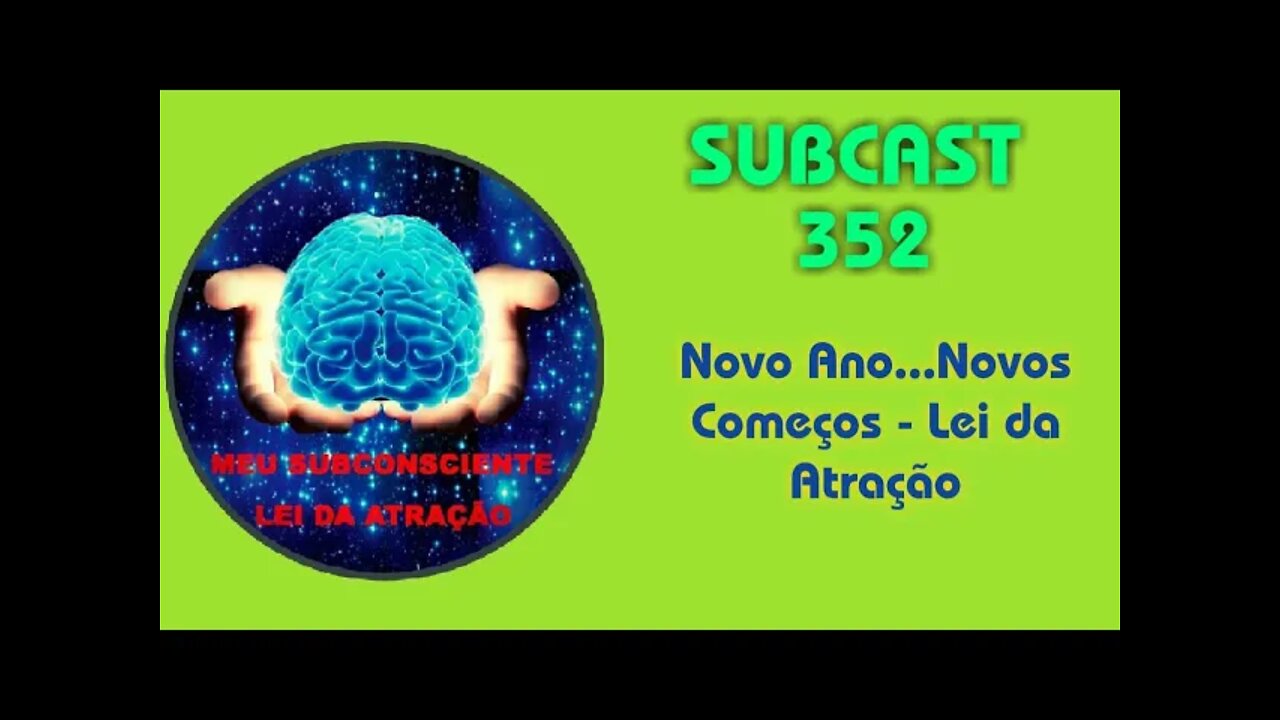 SubCast 352 - Novo Ano...Novos Começos - Lei da Atração #leidaatração