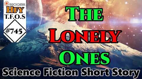 Sci-Fi Short Stories - The Lonely Ones by __-___----_ (r/HFY TFOS# 745 )