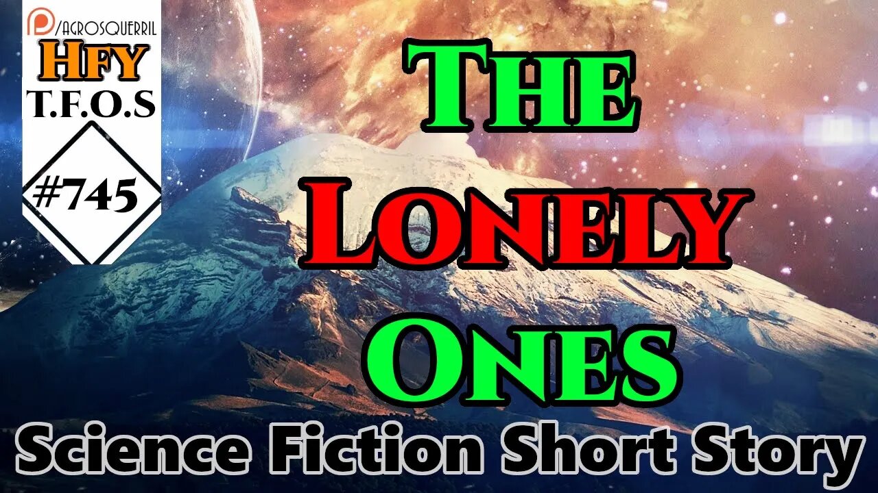 Sci-Fi Short Stories - The Lonely Ones by __-___----_ (r/HFY TFOS# 745 )