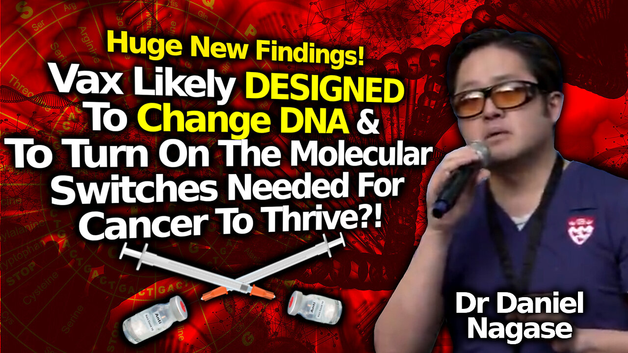 Doc Whistleblower: Vax Likely Designed To Change DNA & Allow Cancer To Grow; Dr Daniel Nagase