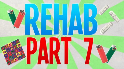 REHAB PART 7