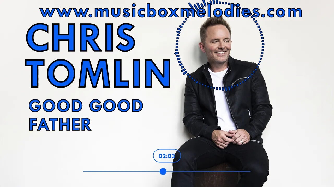 [Music box melodies] - Good Good Father by Chris Tomlin