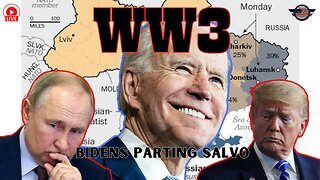 WW3 - Biden's Parting Salvo?