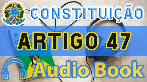 Artigo 47 DA CONSTITUIÇÃO FEDERAL - Audiobook e Lyric Video Atualizados 2022 CF 88