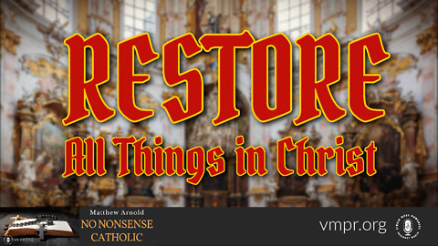 29 Jun 22, No Nonsense Catholic: RESTORE All Things in Christ