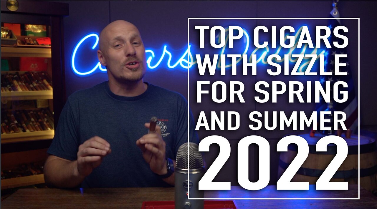 Top Cigars With Sizzle For the Summer and Spring 2022