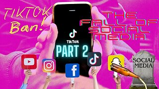 TIK TOK BAN- The Fall of Social Media Part 2
