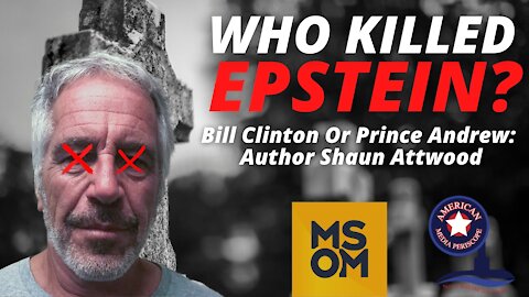 Who Killed Epstein? Bill Clinton Or Prince Andrew: Author Shaun Attwood