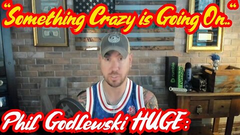 New Phil Godlewski HUGE: "Something Crazy is Going On.."