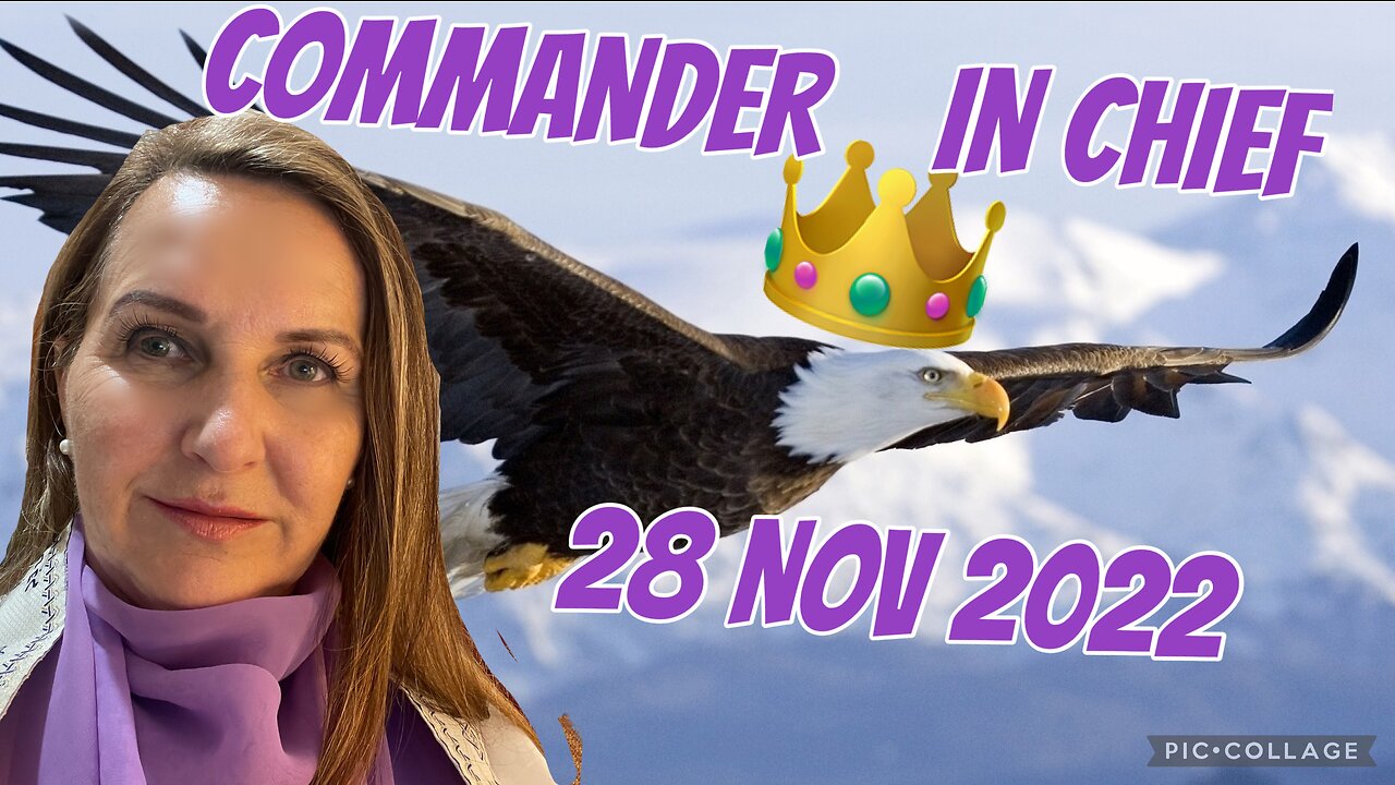 COMMANDER IN CHIEF/prophetic word 28 Nov 2022