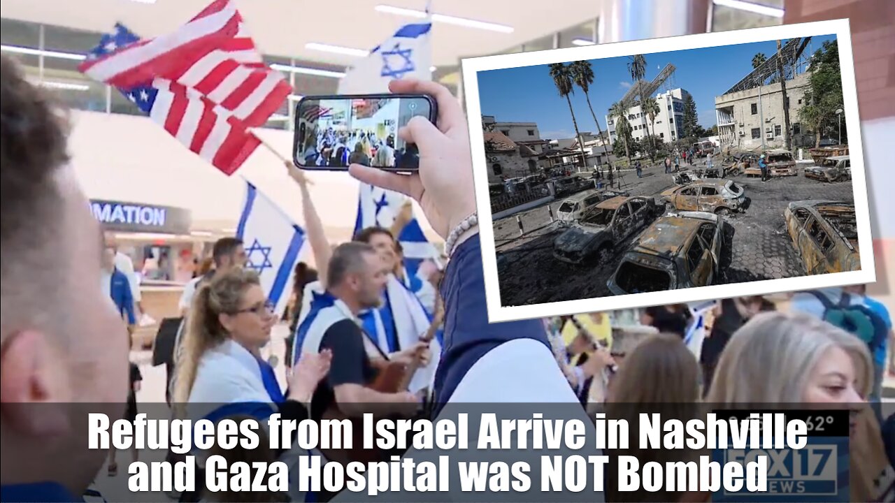 Refugees from Israel Arrive in Nashville and Gaza Hospital was NOT Bombed