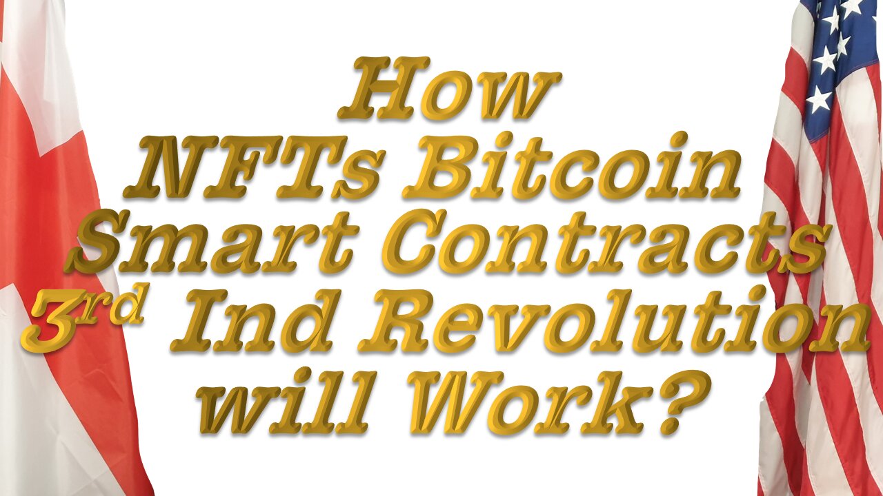 How NFTs, Bitcoin, Smart Contracts, 3rd Industrial Revolution will work.