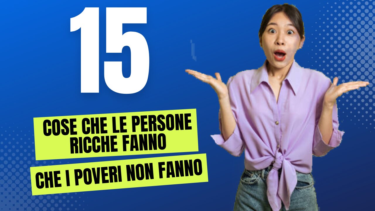 15 Cose che le Persone Ricche Fanno e che i Poveri Non Fanno