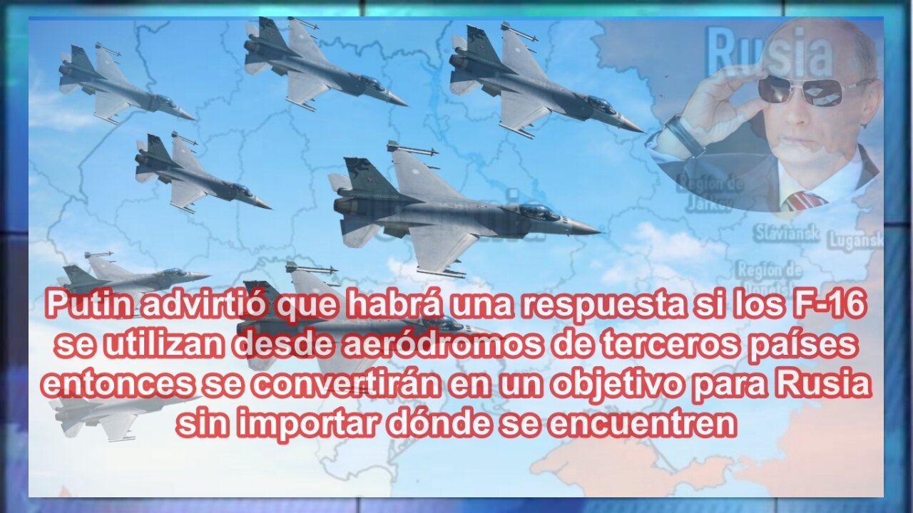 Putin amenaza con atacar aeropuertos de la OTAN si alojan los F-16 que operarán en Ucrania