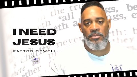 I Need Jesus || Pastor Dowell