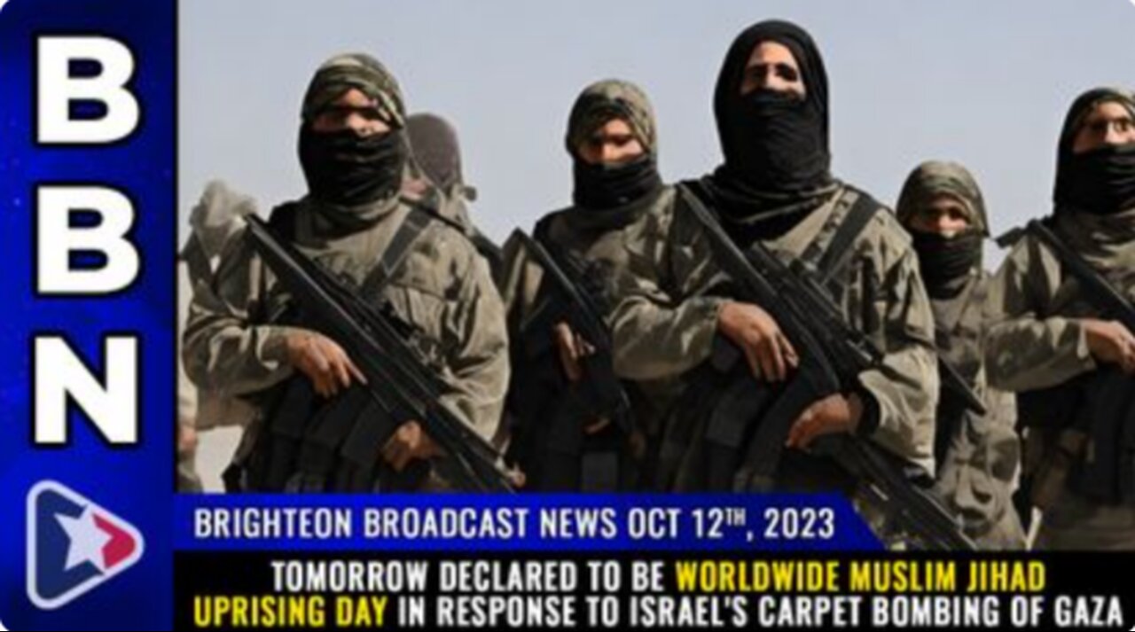 10-12-23 BBN - TOMORROW Declared 2 B Worldwide Muslim JIHAD UPRISING day 4 Israel's CARPET BOMBING