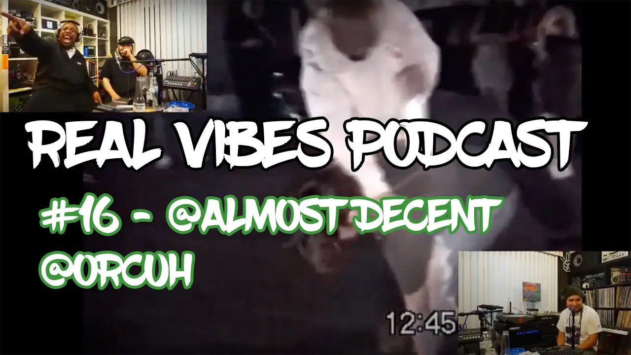 Real Vibes Podcast #16 Almost Decent and Orcuh