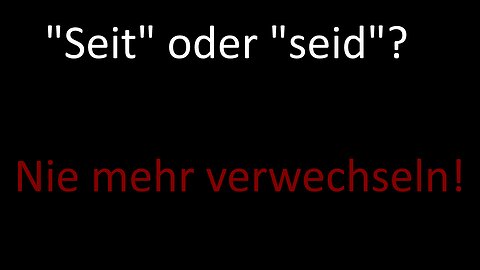 "Seit" oder "seid"? - So kannst Du es Dir ganz leicht merken!