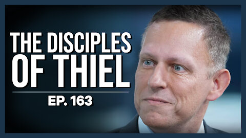 The Disciples of Thiel | Ep. 163