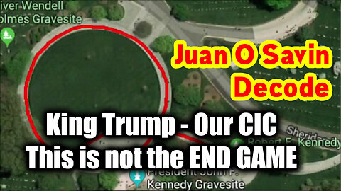 Juan O Savin Decode "King Trump - Our CIC" - This is not the END GAME