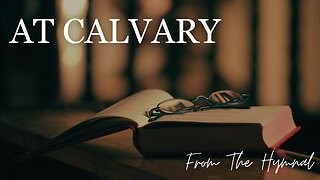 AT CALVARY / / From The Hymnal / / Acoustic Cover by Derek Charles Johnson / / Lyric Video