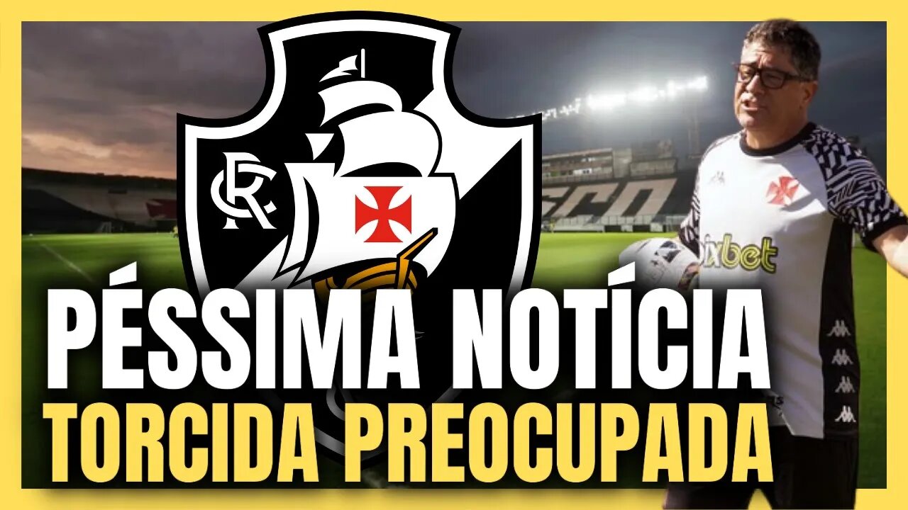 NOTÍCIA PREOCUPA! VASCO COM MUITOS PROBLEMAS! NOTÍCIAS DO VASCO
