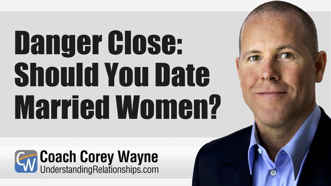 Danger Close: Should You Date Married Women?