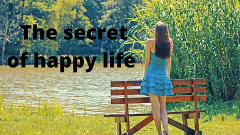 The secret of happy life