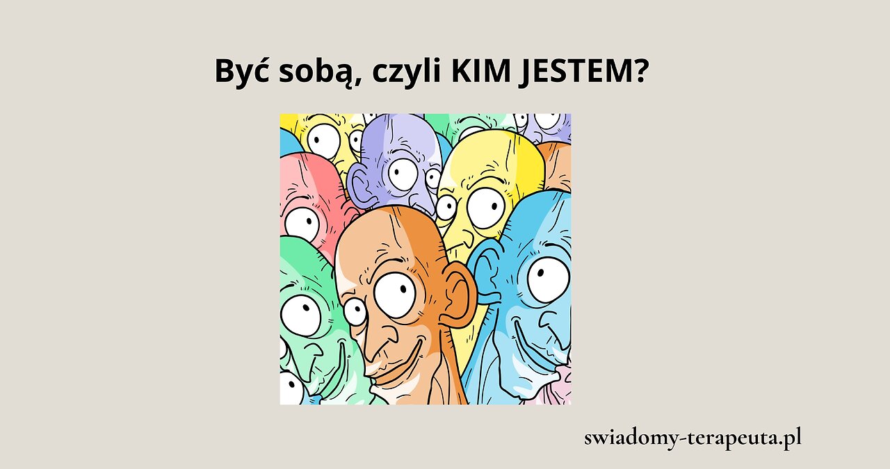 Być sobą, czyli KIM JESTEM?