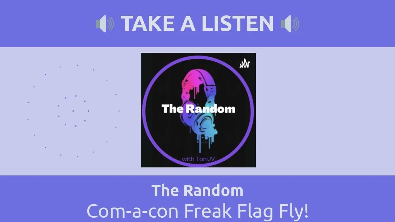 The Random - Com-a-con Freak Flag Fly!