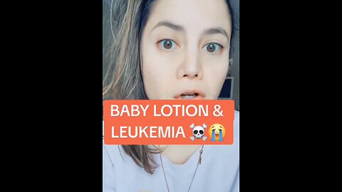 BABYLOTION & LEUKEMIA FDA is powerless to remove toxic products..