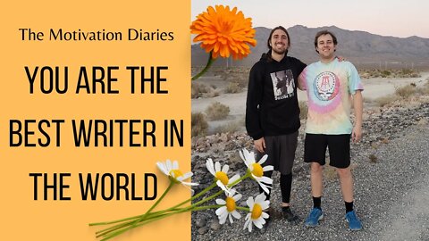 You are The Best Writer in The World - The Motivation Diaries: Ep 1