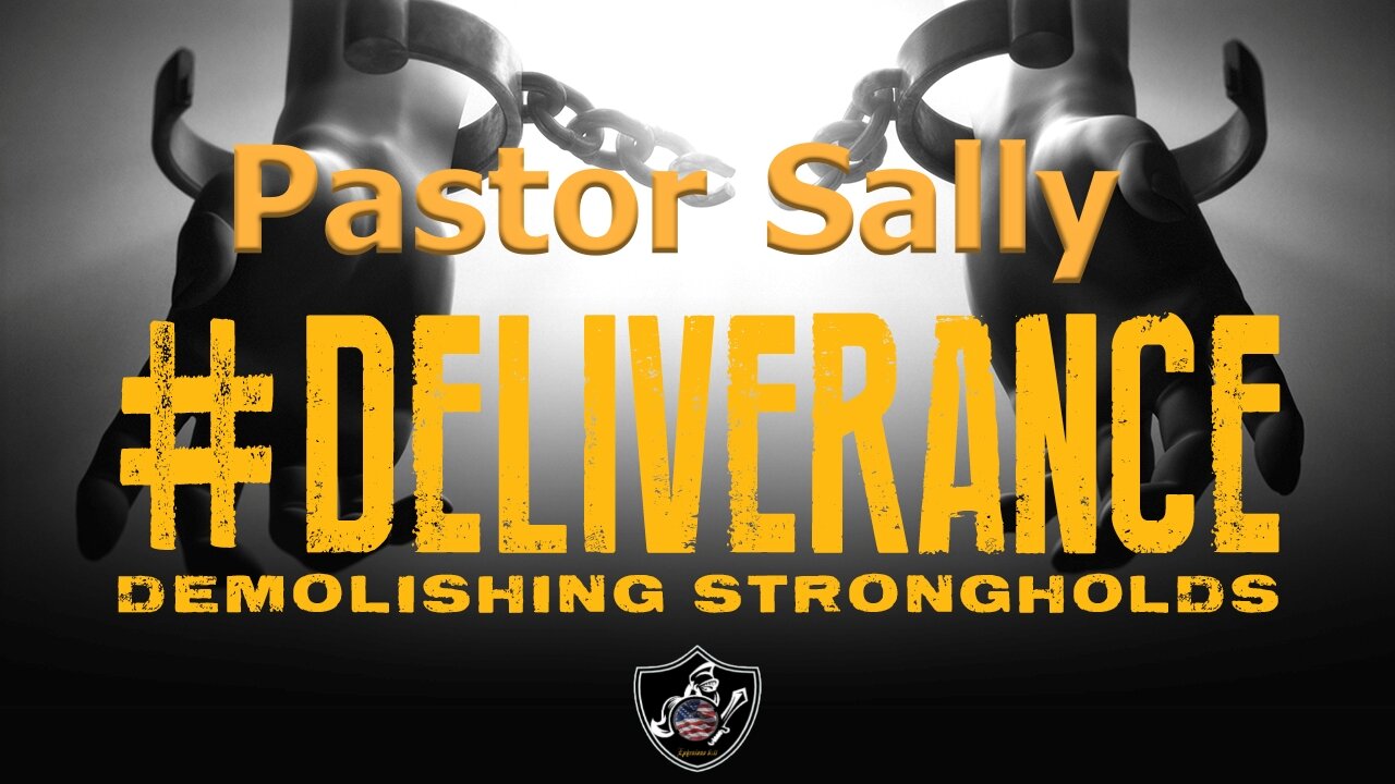 Pastor Sally - Deliverance - Do You have Strongholds in your Life?