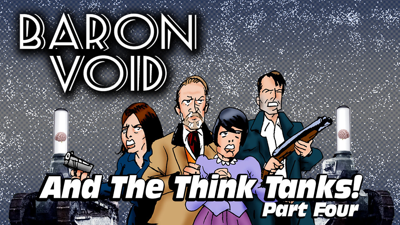 Baron Void And The Think Tanks Part Four