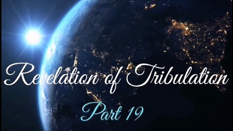 Part 19 Revelation of Tribulation Oct 18, 2020