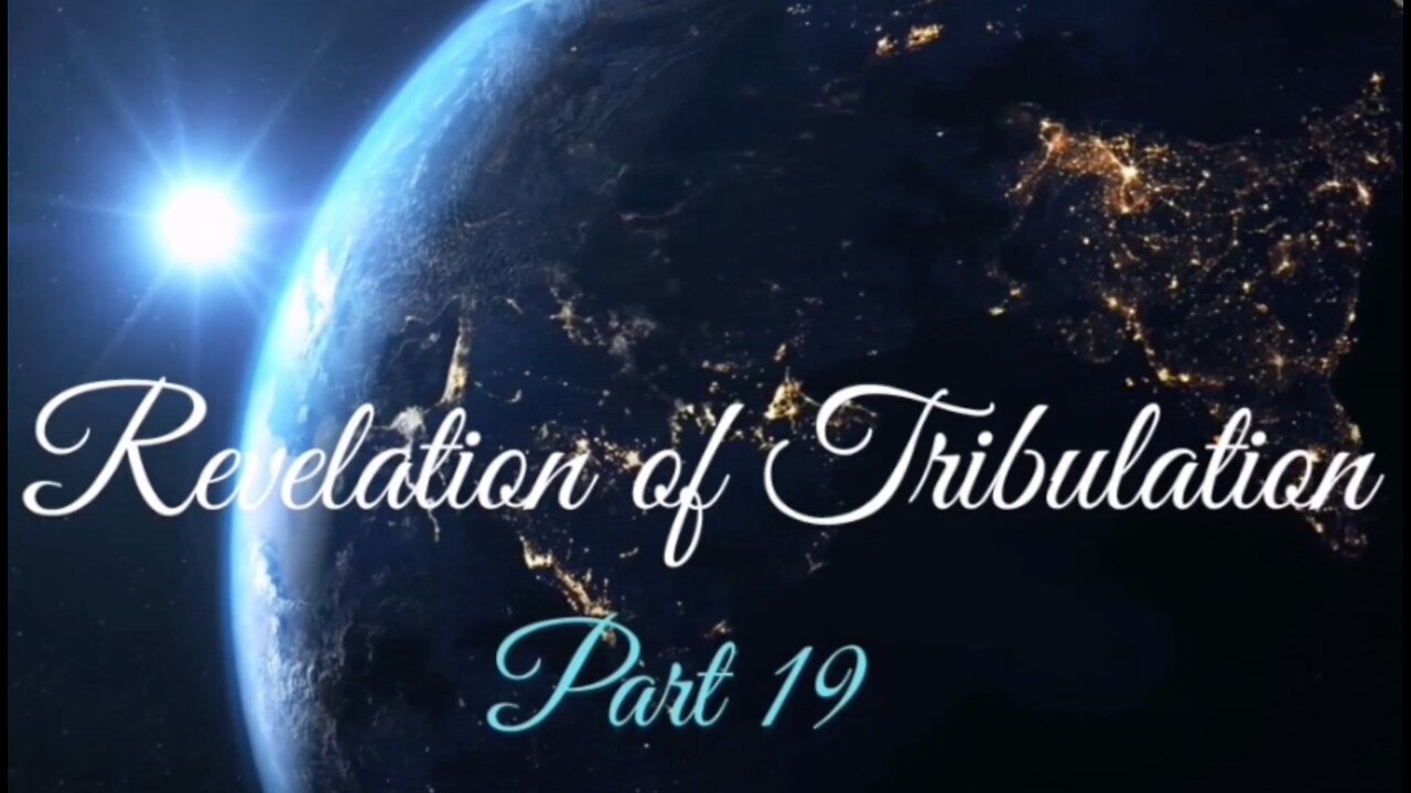 Part 19 Revelation of Tribulation Oct 18, 2020