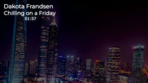 Chilling on a Friday - Dakota Frandsen