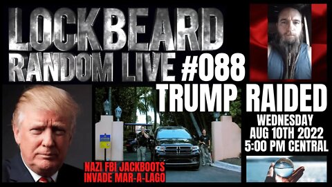 LOCKBEARD RANDOM LIVE #088. Trump Raided