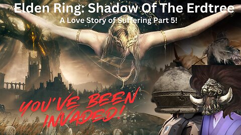 Elden Ring: Shadow Of The Erdtree - A Love Story Of Suffering Part 5!