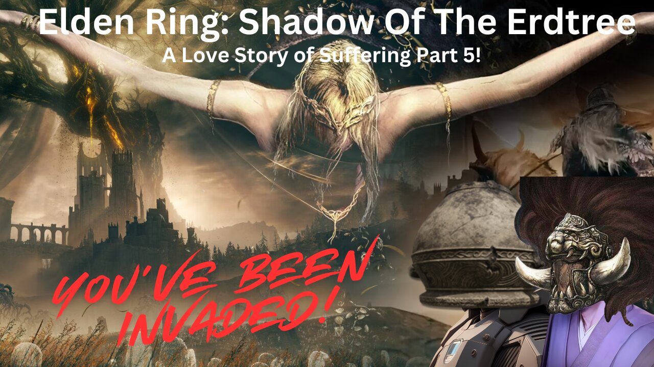 Elden Ring: Shadow Of The Erdtree - A Love Story Of Suffering Part 5!