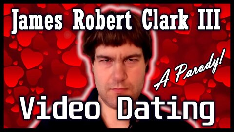 James Robert Clark III - video dating - (a parody... sort of)