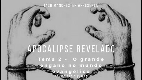 2."O grande Engano no mundo evangélico" Apocalipse Revelado- IASD MANCHESTER - 26-04-2020