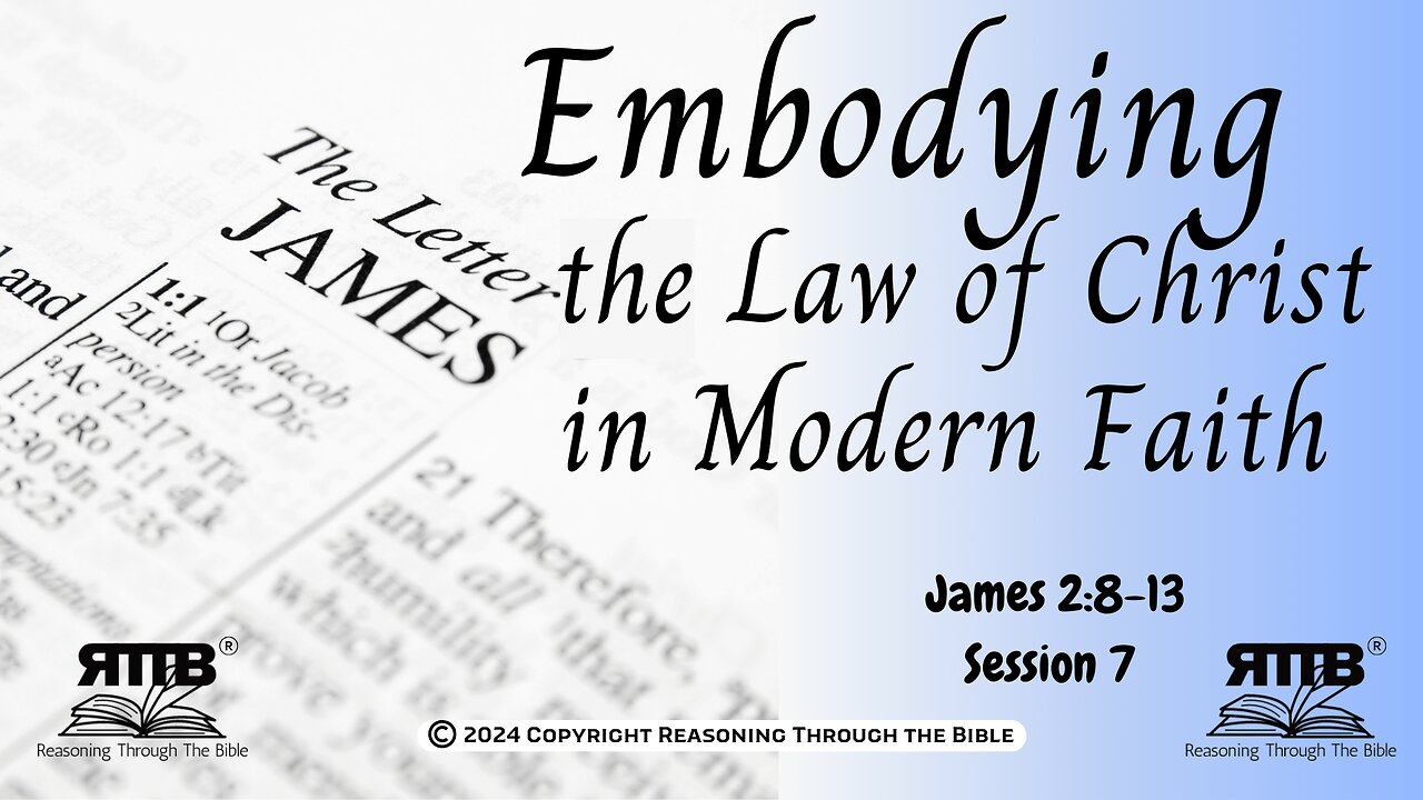 Embodying the Law of Christ in Modern Faith || James 2:8-13 || Session 7