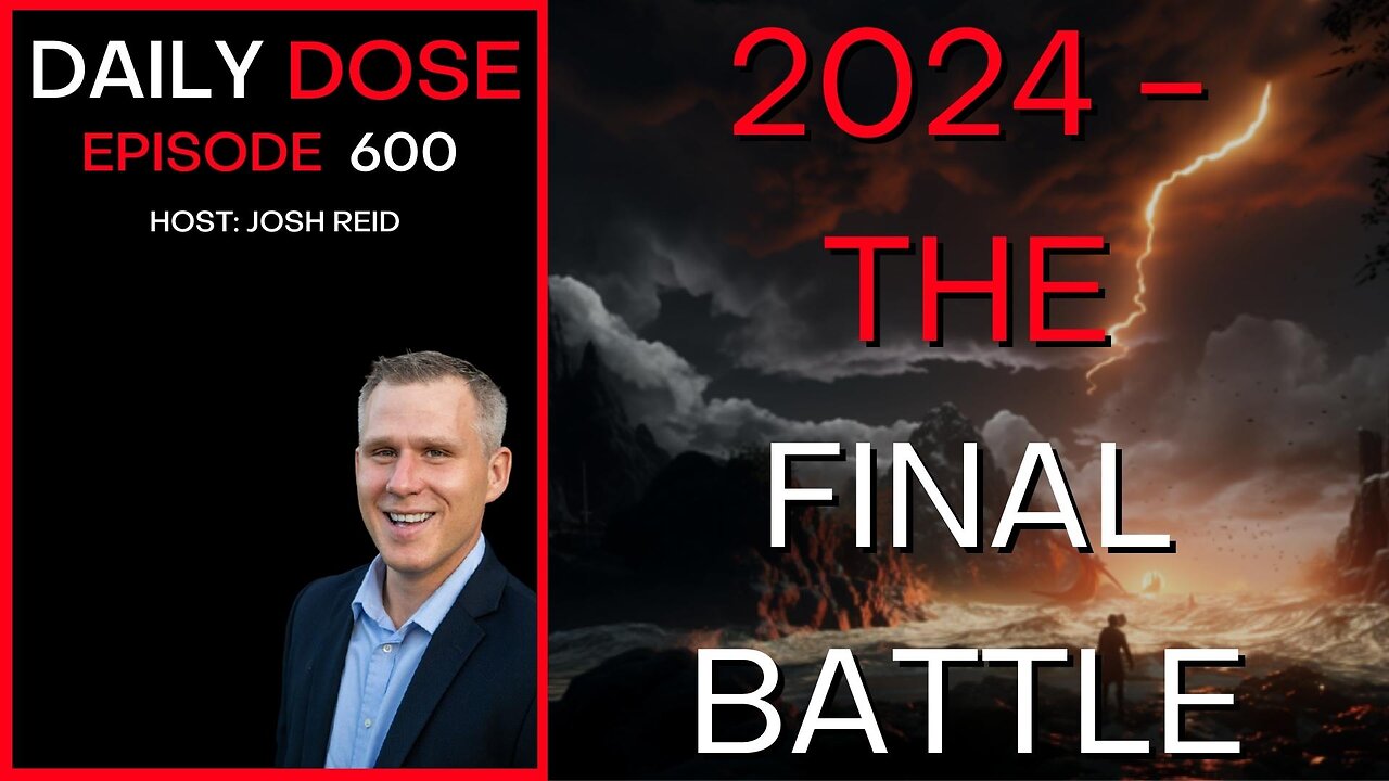 2024 - The Final Battle | Ep. 600 - Daily Dose