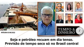 Soja e petróleo recuam em dia tenso. Previsão de tempo seco só no Brasil central