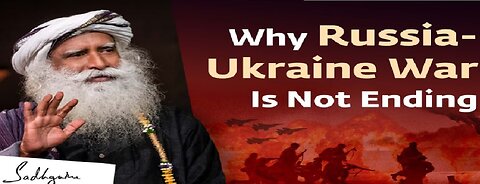 The Real Reason Why The Russia-Ukraine War is Not Ending | Sadhguru