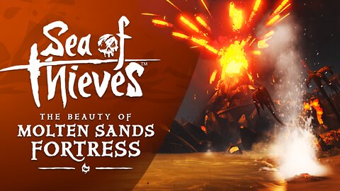 Sea of Thieves: The Beauty of Molten Sands Fortress