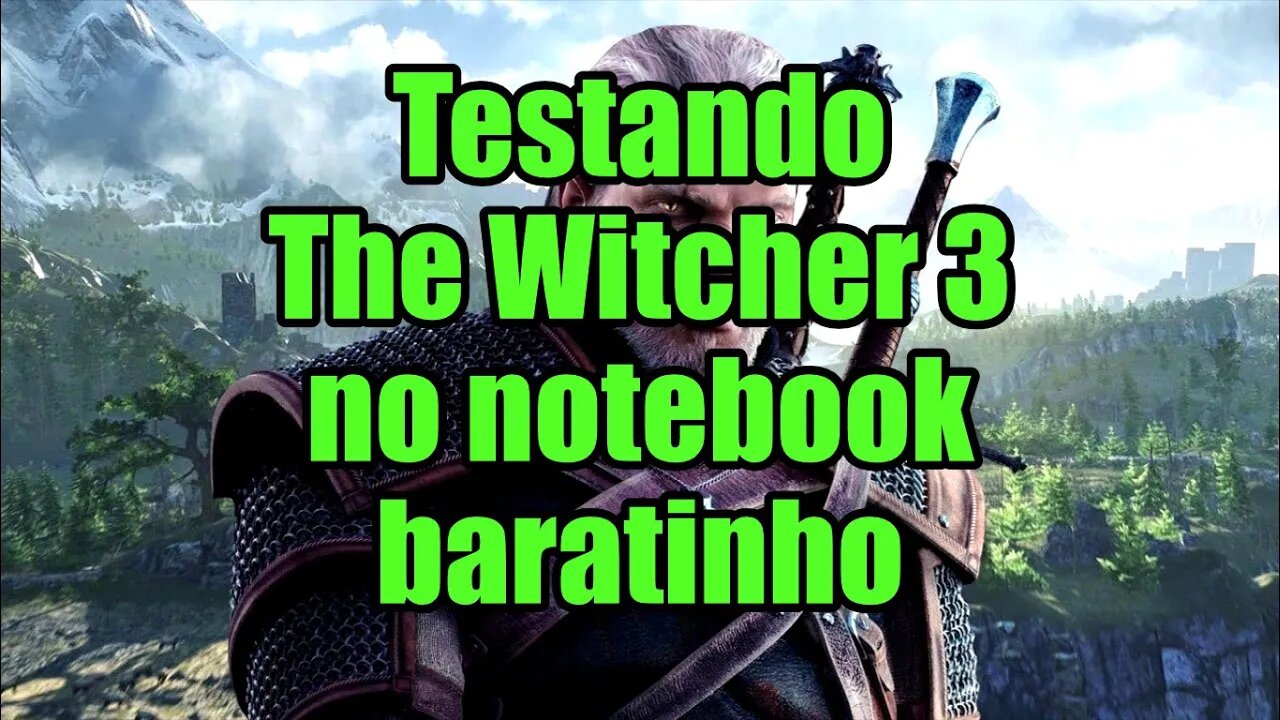 Testando The Witcher 3 no notebook baratinho (gravando do notebook, queda de fps)